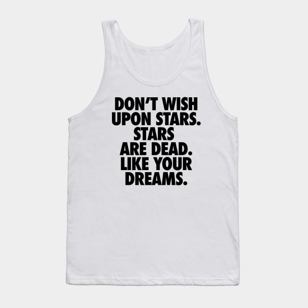 Demotivational quotes. Wishing upon stars Tank Top by ölümprints